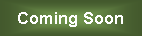 Text Box: Coming Soon