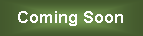 Text Box: Coming Soon