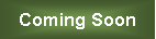 Text Box: Coming Soon