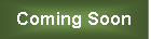 Text Box: Coming Soon