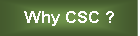 Text Box: Why CSC ?
