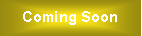 Text Box: Coming Soon