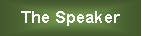 Text Box: The Speaker